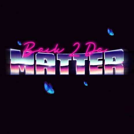 BACK 2 DA MATTER | Boomplay Music