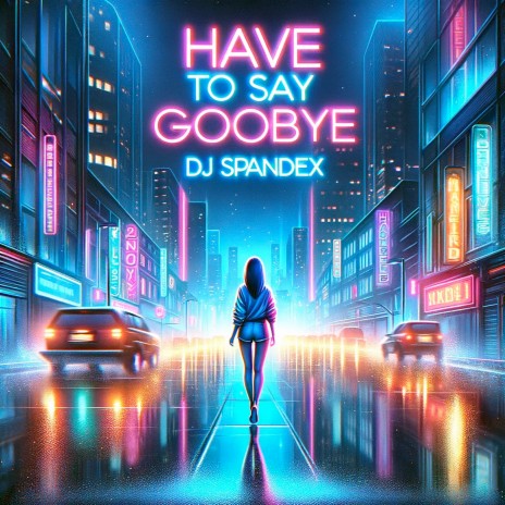 Have to Say Goodbye | Boomplay Music