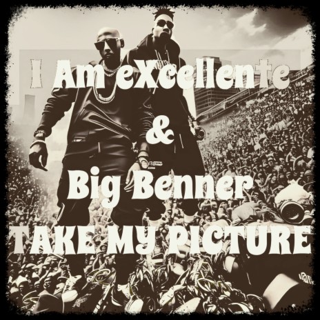Take My Picture ft. Big Benner | Boomplay Music