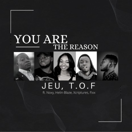 You Are The Reason ft. T.O.F, Helin-Blaze, Fixx, Xcriptures & Noxy