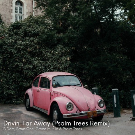 Drivin' Far Away (Psalm Trees Remix) ft. Brous One & Greco Murillo | Boomplay Music