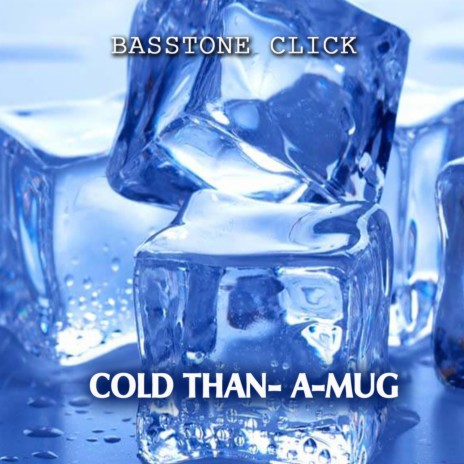 Cold Than-A-Mug (feat. Basstone Click)