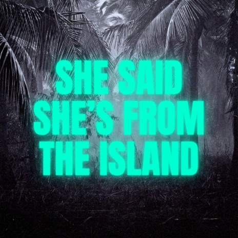 She Said She's from the Islands (Kompa) | Boomplay Music