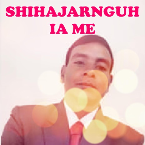 SHIHAJAR NGUH IA ME | Boomplay Music