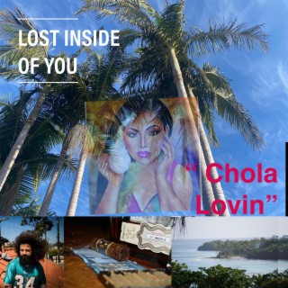 Lost Inside of You...CHOLA LOVIN