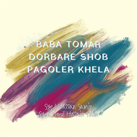 Baba Tomar Dorbare Shob Pagoler Khela ft. Syed Ziqrul Hossain Toton | Boomplay Music