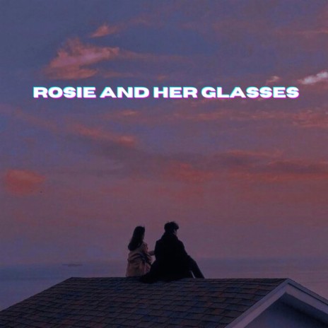 Rosie and Her Glasses | Boomplay Music