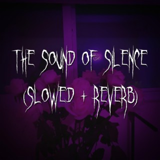 the sound of silence (slowed + reverb)