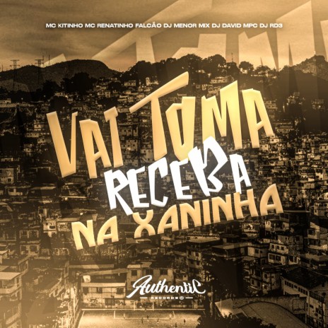 Vai Toma Receba na Xaninha ft. DJ David Mpc, DJ Menor Mix, MC KITINHO & DJ RD3 | Boomplay Music