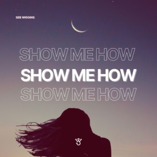 Show Me How