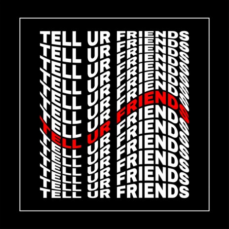 Tell Ur Friends | Boomplay Music