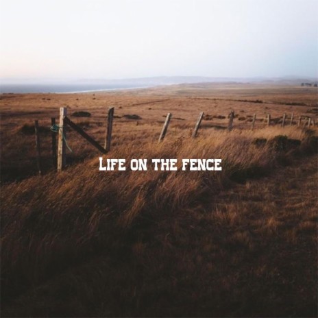 Life on the Fence | Boomplay Music