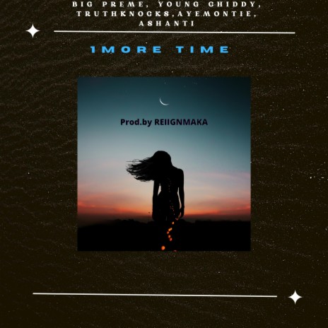 1 MORE TIME ft. BIG PREME, YOUNG CHIDDY, TRUTHKNOCKS, AYEMONTIE & ASHANTIE