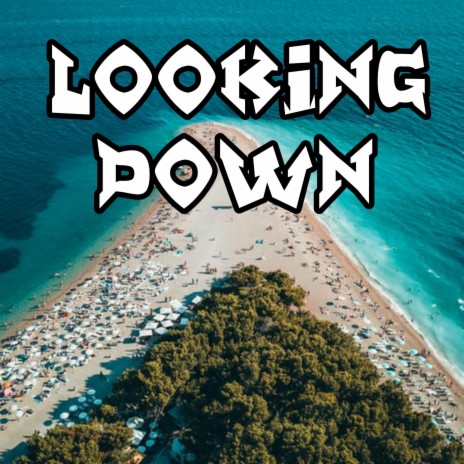 Looking Down | Boomplay Music