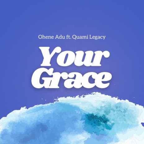 Your Grace ft. Quami Legacy | Boomplay Music