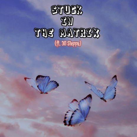 Stuck In The Matrix ft. 38 Steppa | Boomplay Music