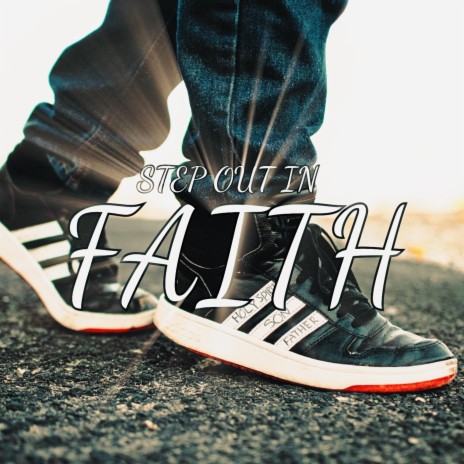 Step Out In Faith | Boomplay Music