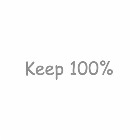 Keep 100 percent