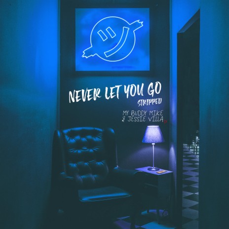 Never Let You Go (Stripped) ft. Jessie Villa | Boomplay Music