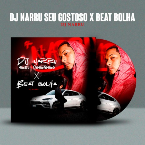 Dj Narru Seu Gostoso X Beat Bolha | Boomplay Music