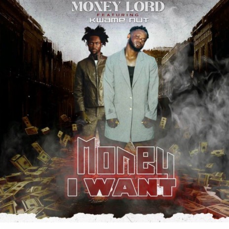 Money I Want ft. Kwame Nut | Boomplay Music