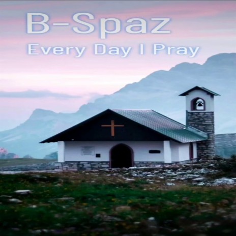 Every Day I Pray | Boomplay Music