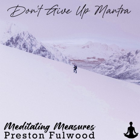 Don't Give Up Mantra ft. Preston Fulwood | Boomplay Music