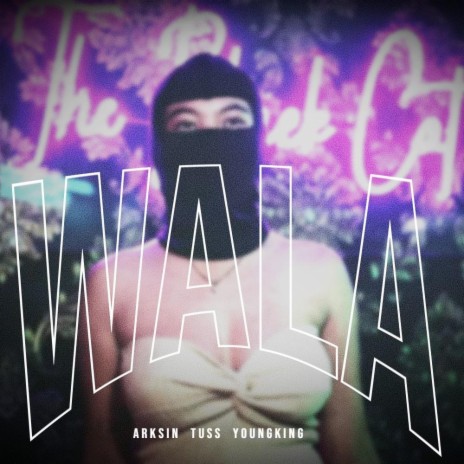 WALA ft. Arksin, TUSS & YoungKing | Boomplay Music