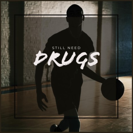 Still Need Drugs | Boomplay Music