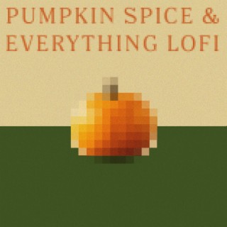 Pumpkin Spice & Everything LoFi