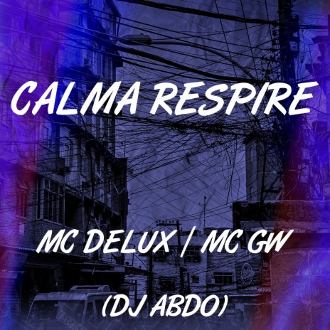 Calma Respire ft. Mc Gw & Dj ABDO | Boomplay Music