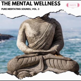 The Mental Wellness: Pure Meditating Sounds, Vol. 3