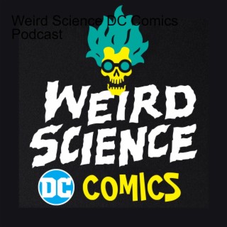 DC Comics Ep 534: Detective Comics, Power Girl, Psychic Jerk Jars & Sore Throats / Weird Science DC Comics