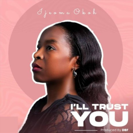 I'll Trust You | Boomplay Music