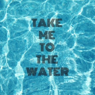 Take Me to the Water