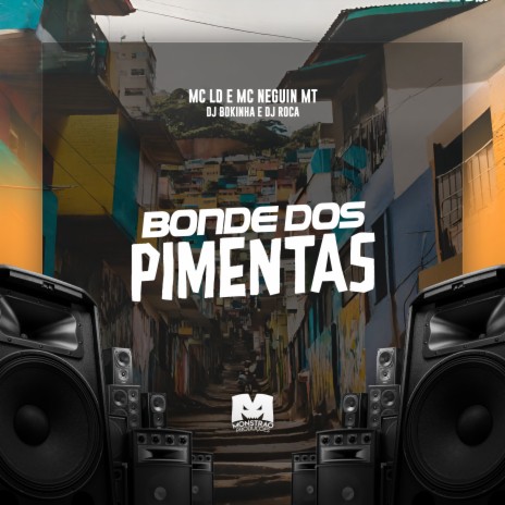 Bonde dos Pimentas ft. MC LD, MC Neguin MT & DJ Roca | Boomplay Music