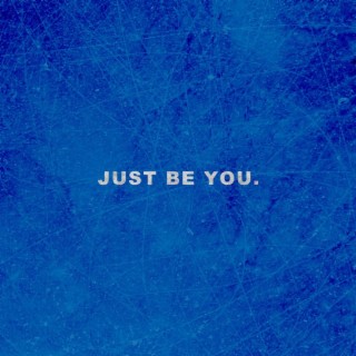 Just Be You lyrics | Boomplay Music