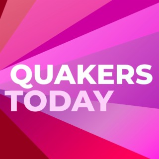 What is Quakers Today and Who is Making it Happen?