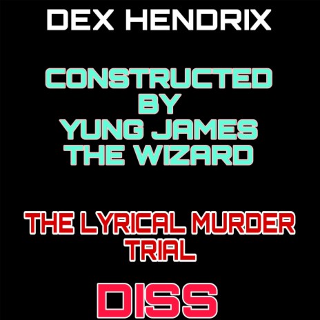 DEX HENDRIX THE LYRICAL MURDER TRIAL