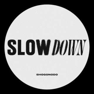 Slow Down