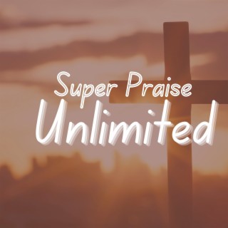 Super Praise Unlimited (Live)