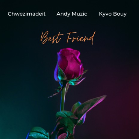 Best Friend ft. Andy Muzic & Kyvo Bouy | Boomplay Music