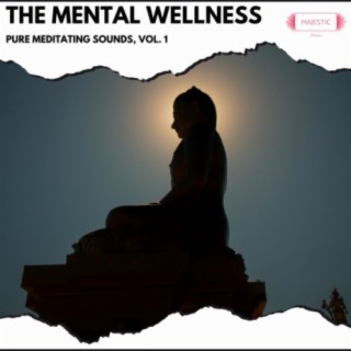 The Mental Wellness: Pure Meditating Sounds, Vol. 1