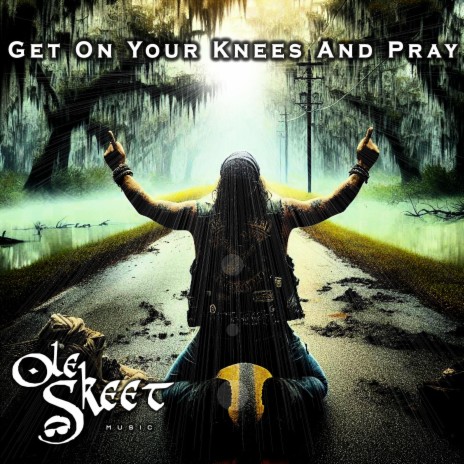 Get On Your Knees And Pray | Boomplay Music