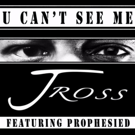 You Can't See Me ft. Jay Ross & Prophesied | Boomplay Music