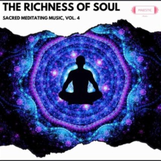 The Richness of Soul: Sacred Meditating Music, Vol. 4