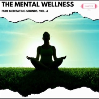 The Mental Wellness: Pure Meditating Sounds, Vol. 4