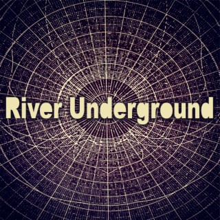 River Underground