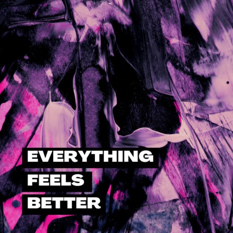 Everything Feels Better | Boomplay Music