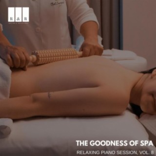 The Goodness of Spa: Relaxing Piano Session, Vol. 8